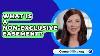 What Is A NonExclusive Easement  CountyOfficeorg [upl. by Camilia701]