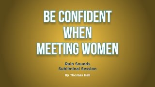 Be Confident When Meeting Women  Rain Sounds Subliminal Session  By Minds in Unison [upl. by Aileen]