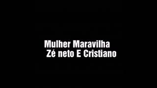 Mulher Maravilha Ze neto e Cristiano  Letra [upl. by Einon]