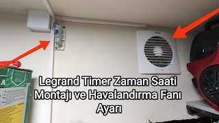 Legrand Timer Zaman Saati Montajı ve Havalandırma Fanı Ayarı [upl. by Gow56]