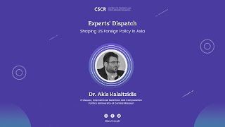 Dispatch 25  Dr Akis Kalaitzidis on Shaping US Foreign Policy in Asia [upl. by Oilcareh]