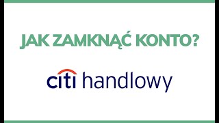 Jak zamknąć konto w Citi Handlowym [upl. by Nhguavahs]