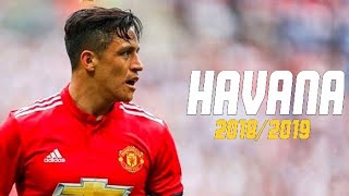 Alexis Sánchez  Havana  Skills amp Goals 201819 [upl. by Yee]