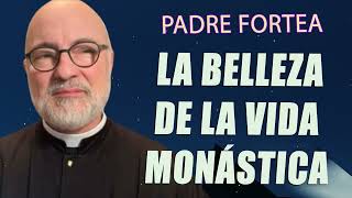 Padre Fortea  La belleza de la vida monástica [upl. by Ansel244]