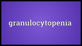 Granulocytopenia Meaning [upl. by Cramer]