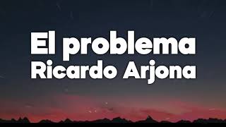 El Problema  Ricardo Arjona  Letra [upl. by Ahsil]