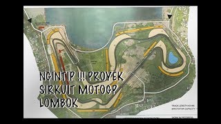 NGINTIP Proyek Sirkuit Motogp Lombok VLOG [upl. by Fahland]