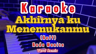 Akhirnya ku menemukan mu karaoke Remix [upl. by Maurizia234]