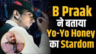 B Praak ने बताया क्या था Yo Yo Honey Singh का जलवा  Shubhankar Mishra [upl. by Rustice]