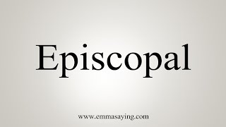 How To Say Episcopal [upl. by Eednim977]