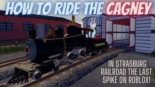 How to ride the CAGNEY in Strasburg Railroad The Last Spike in Roblox [upl. by Horwitz909]