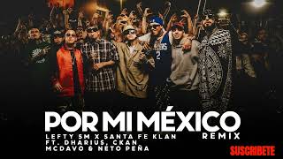 Por Mi Mexico Remix 🇲🇽  Lefty SM Santa Fe Klan Dharius CKan MC Davo amp Neto Peña [upl. by Yelkrab]