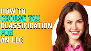 How To Choose A Tax Classification For An LLC What Is The Best Tax Classification For My LLC [upl. by Mraz]