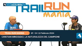 13 febbraio 2024  Trail Run Mania 2024 puntata 04  Cristian Minoggio la naturalezza del campione [upl. by Knobloch983]