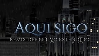 Aquí sigo  Remix definitivo extendido Videoclip [upl. by Elyn779]