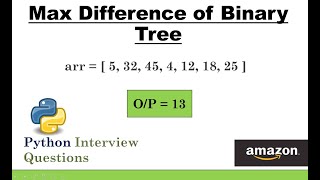 Maximum Difference of Binary Tree Data Structures Python Interview Questions [upl. by Pascoe]