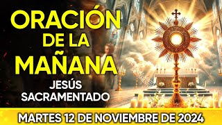 ORACIÓN DE LA MAÑANA ANTE JESÚS SACRAMENTADO MARTES 12 DE NOVIEMBRE 2024 [upl. by Nahtad794]