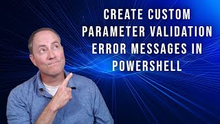 Create Custom Parameter Validation Error Messages in PowerShell [upl. by Wilmar797]