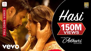 Hasi Full Video  Hamari Adhuri KahaniEmraan Hashmi Vidya BalanAmi MishraMohit Suri [upl. by Goober]