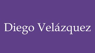 How To Pronounce Diego Velázquez Correctly in Spanish [upl. by Yrrac964]