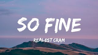 Realest Cram  So Fine Lyrics [upl. by Lihkin]