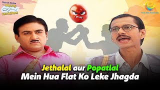 Jethalal aur Popatlal Mein Hua Flat Ko Leke Jhagda  Taarak Mehta Ka Ooltah Chashmah [upl. by Esinyl168]