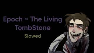 Epoch  The Living TombStone  Slowed [upl. by Hurless639]