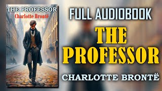 quotThe Professorquot by Charlotte Brontë  Full Audiobook [upl. by Giff]