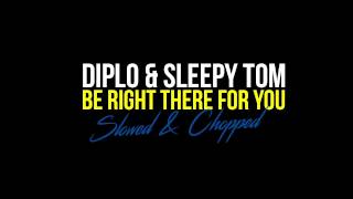 Diplo amp Sleepy Tom  Be Right There For You Slow Remix [upl. by Hairehcaz]