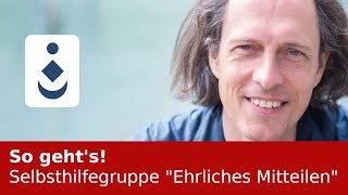 So gehts  Selbsthilfegruppe quotEhrliches Mitteilenquot [upl. by Eirol]