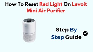 How To Reset Red Light On Levoit Mini Air Purifier [upl. by Kingsly]