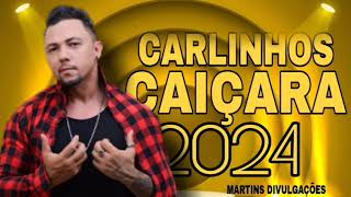 CARLINHOS CAIÇARA ATUALIZADO ABRIL 2024 SOFRENCIA DE MILHÕES 2024mala 100 alça [upl. by Hayimas500]