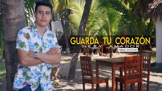 GUARDA TU CORAZON  NERY AMADOR  VIDEO OFICIAL [upl. by Rimas850]