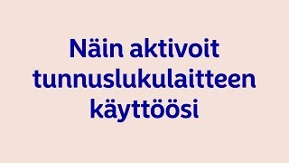 Näin aktivoit tunnuslukulaitteen käyttöösi [upl. by Morry283]