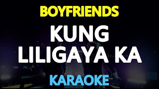 KUNG LILIGAYA KA  Boyfriends KARAOKE Version [upl. by Phonsa]