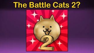 Will There Ever be A Battle Cats 2 [upl. by Ahsilaf]