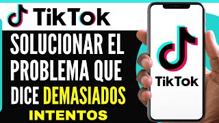 Cómo Solucionar el Problema de Tiktok que dice Demasiados Intentos 2024 [upl. by Ollehcram]