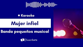 Mujer infiel  Banda pequeños musical Karaoke [upl. by Bowles]