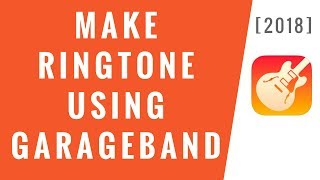 Make Ringtone For iPhone Using GarageBand  2018 Easy Method [upl. by Annovaj]