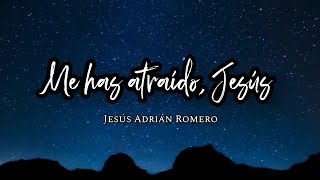 Jesús Adrián Romero  Me has atraído Jesús Letra [upl. by Tnert]