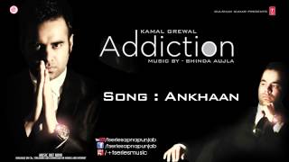 KAMAL GREWAL Song ANKHAAN  ADDICTION [upl. by Kyred515]