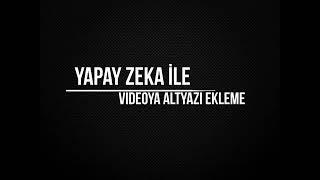 Yapay Zeka ile Videoya Altyazı Ekleme [upl. by Maurise]