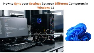 How to Sync your Settings Between Different Computers in Windows 11  Syncing your settings in PC´s [upl. by Leftwich595]