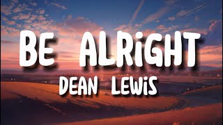 Dean Lewis  Be alright lyrics [upl. by Giordano68]