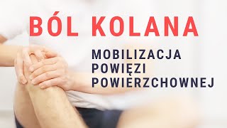 Ulga przy BÓLU KOLANA  mobilizacja powięzi powierzchownej [upl. by Martin]