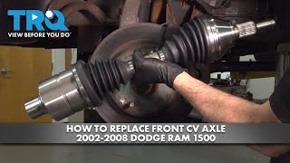 How to Replace Front CV Axle 20022008 Dodge Ram 1500 [upl. by See]