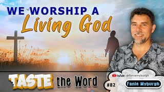 We worship a Living God  Ep82  Fanie Myburgh podcast [upl. by Valonia747]