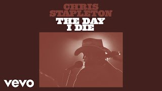 Chris Stapleton  The Day I Die Official Audio [upl. by Etnuad]