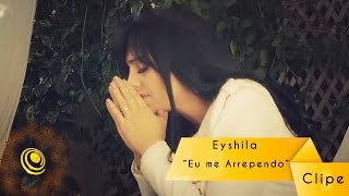 Eyshila  Eu me Arrependo Vídeo Oficial [upl. by Shaum]