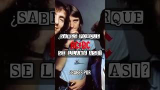 El detrás de porque ACDC se llama asi [upl. by Vinni316]